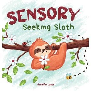 Sensory Seeking Sloth: A Sensory Processing Disorder Book for Kids and Adults of